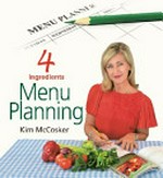 4 ingredients : menu planning / Kim McCosker.