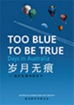 Sui yue wu hen : wo wen zai Aozhou de ri zi = Too blue to be true : days in Australia / zhu bian: Tang Peiliang.