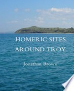 Homeric sites around Troy / Jonathan Brown.