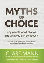 Myths of choice : why people won't change and what you can do about it / Clare Mann.