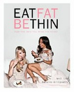 Eat fat be thin : sugar free, dairy free, wheat free recipes / Andi Lew ; Natalie Kringoudis.