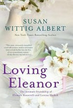 Loving Eleanor : a novel / Susan Wittig Albert.