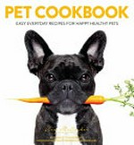 Pet cookbook : easy everyday recipes for happy healthy pets / Kim McCosker.