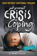 Get yourself from crisis to coping : even counselors get the blues... / Mark Elder.