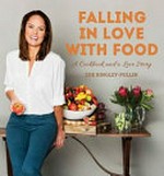 Falling in love with food : a cookbook and love story / Zoe Bingley-Pullin.