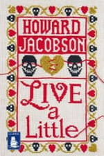 Live a little / Howard Jacobson.