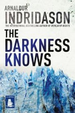 The darkness knows / Arnaldur Indriðason ; translated from the Icelandic by Victoria Cribb.