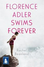 Florence Adler swims forever / Rachel Beanland.