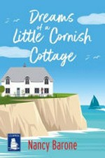 Dreams of a little Cornish cottage / Nancy Barone.