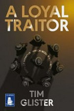A loyal traitor / Tim Glister.