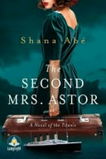 The second Mrs. Astor / Shana Abé.