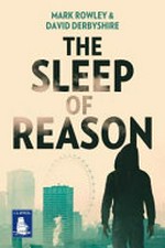 The sleep of reason / David Derbyshire and Mark Rowley.