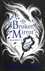 The broken mirror : a Never After tale / Melissa De La Cruz.