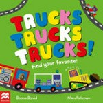 Trucks trucks trucks! : find your favourite! / Donna David, Nina Pirhonen.