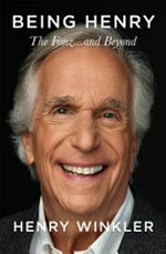 Being Henry : the Fonz ... and beyond / Henry Winkler, written with James Kaplan.