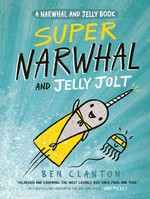Super Narwhal and Jelly Jolt / Ben Clanton.