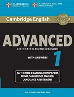 Cambridge English advanced 1 certificate in advanced English with answers : authentic examination papers from Cambridge English Language Assessment : for revised exam from 2015.