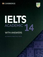 Cambridge IELTS. 14, Academic : with answers : authentic practice tests.
