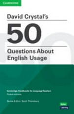David Crystal's 50 questions about English usage / David Crystal ; consultant and editor, Scott Thornbury.