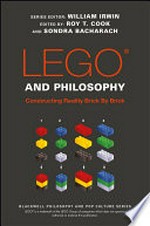 LEGO and philosophy : constructing reality brick by brick / edited by Roy T. Cook and Sondra Bacharach.