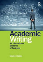 Academic writing for international students of business / Stephen Bailey.