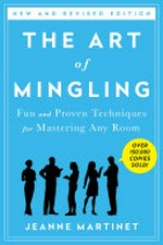 The art of mingling : fun and proven techniques for mastering any room / Jeanne Martinet.