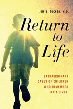 Return to life : extraordinary cases of children who remember past lives / Jim B. Tucker, M.D.