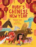 Ruby's Chinese New Year / Vickie Lee ; illustrated by Joey Chou.