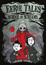 Eerie tales from the School of Screams / Graham Annable.