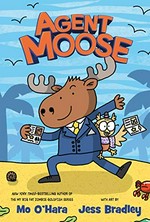 Agent Moose / Mo O'Hara ; with art by Jess Bradley ; color by John-Paul Bove ; lettering by Micah Meyer.