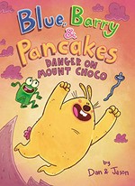 Blue, Barry & Pancakes. Danger on Mount Choco / by Dan & Jason.