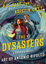 The Dysasters. the graphic novel / P.C. Cast and Kristin Cast ; art by Antonio Bifulco.