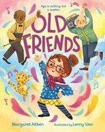 Old friends / Margaret Aitken ; illustrated by Lenny Wen.