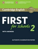 Cambridge English first for schools 2 with answers : authentic examination papers