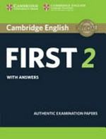 Cambridge English. First. 2 : with answers : authentic examination papers.