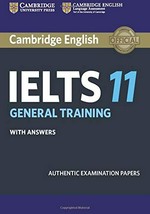 Cambridge English IELTS. 11 : general training with answers : authentic examination papers.