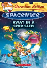 Away in a star sled / Geronimo Stilton ; illustrations by Guiseppe Facciotto (design) and Daniele Verzini (color) ; translated by Anna Pizzelli.