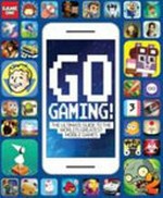 Go gaming! : the ultimate guide to the world's greatest mobile games.