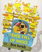 Truck full of ducks / Ross Burach.