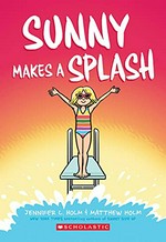 Sunny makes a splash / Jennifer L. Holm & Matthew Holm ; with color by Lark Pien.