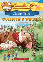Gulliver's travels / Geronimo Stilton ; based on the novel by Jonathan Swift ; illustrated by Danilo Loizedda and Giulia Zaffaroni ; translated by Emily Clement.