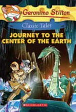 Journey to the center of the Earth / adapted by Geronimo Stilton ; based on the novel by Jules Verne ; translated by Emily Clement ; illustrations by Ivan Bigarella and Edwyn Nori.