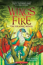Wings of fire. Book three, The hidden kingdom : the graphic novel / by Tui T. Sutherland ; adapted by Barry Deutsch and Rachel Swirsky ; art by Mike Holmes ; color by Maarta Laiho.