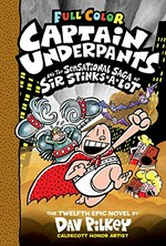 Captain Underpants and the sensational saga of Sir Stinks-A-Lot / the twelfth epic novel by Dav Pilkey ; with color by Jose Garibaldi and Corey Barba.