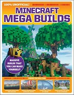 Minecraft mega builds : massive builds that you can make yourself! / words, James Hunt.