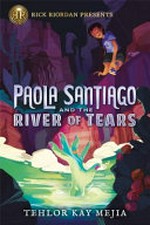 Paola Santiago and the river of tears / Tehlor Kay Mejia