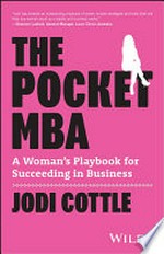 The pocket MBA : a woman's playbook for succeeding in business / Jodi Cottle.