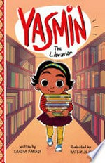 Yasmin the librarian / written by Saadia Faruqi ; illustrated by Hatem Aly.