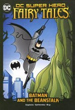 Batman and the beanstalk / by Sarah Hines-Stephens ; illustrated by Agnes Garbowska ; coloured by Silvana Brys.