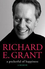 A pocketful of happiness / Richard E. Grant.